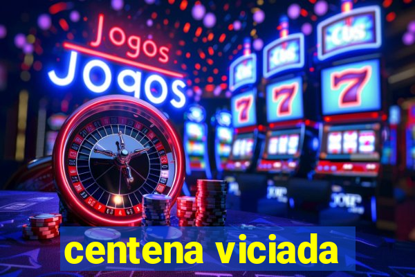 centena viciada